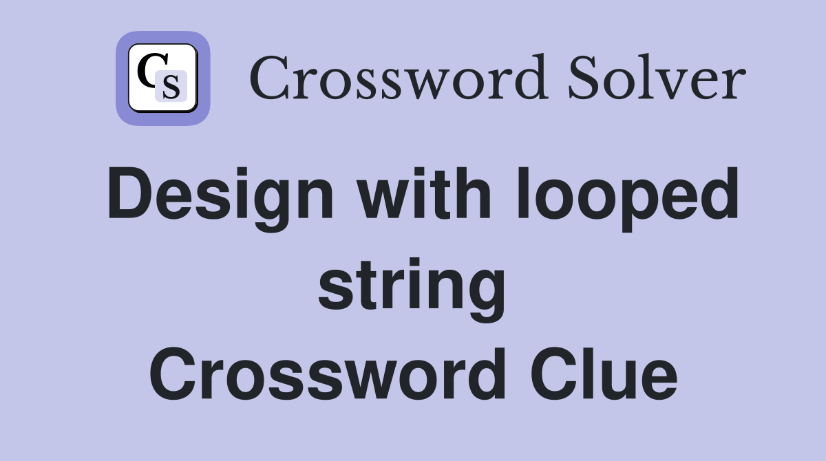 Design with looped string Crossword Clue