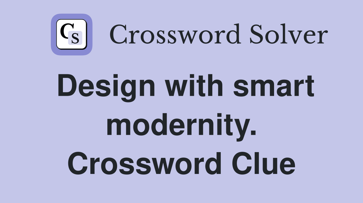 Design with smart modernity. Crossword Clue