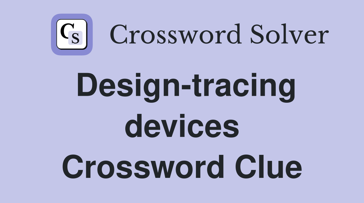 Design-tracing devices Crossword Clue