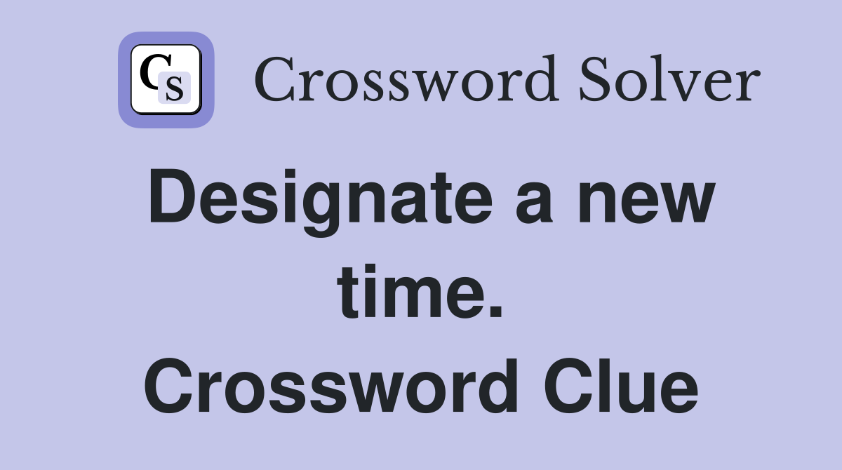 Designate a new time. Crossword Clue