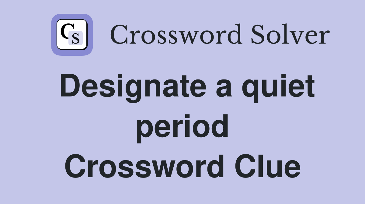 Designate a quiet period Crossword Clue
