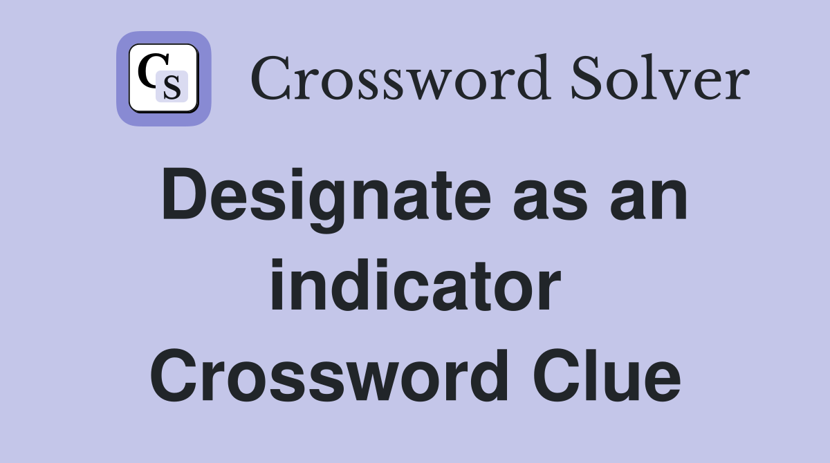 Designate as an indicator Crossword Clue