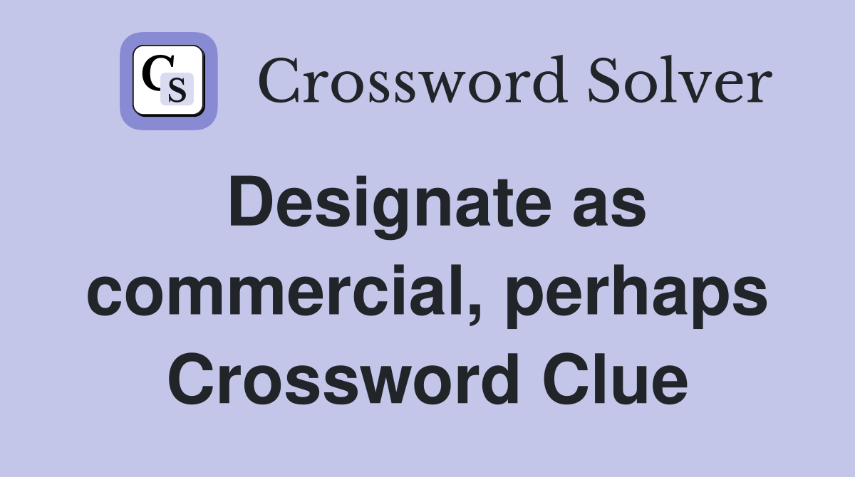 Designate as commercial, perhaps Crossword Clue