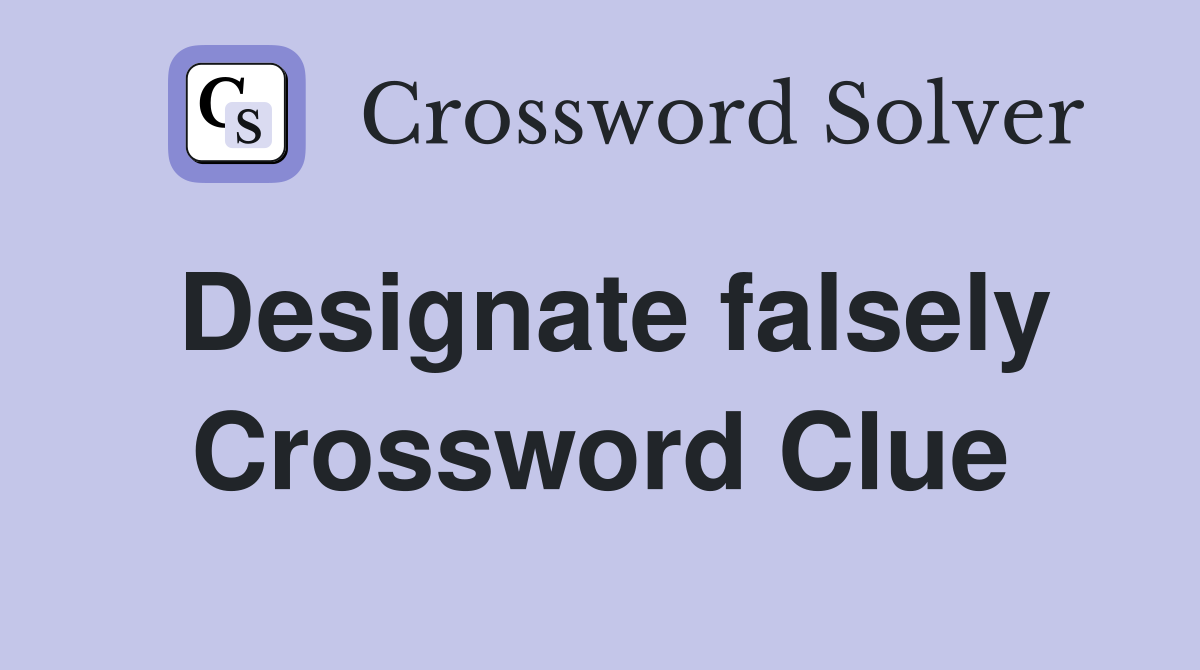 Designate falsely Crossword Clue