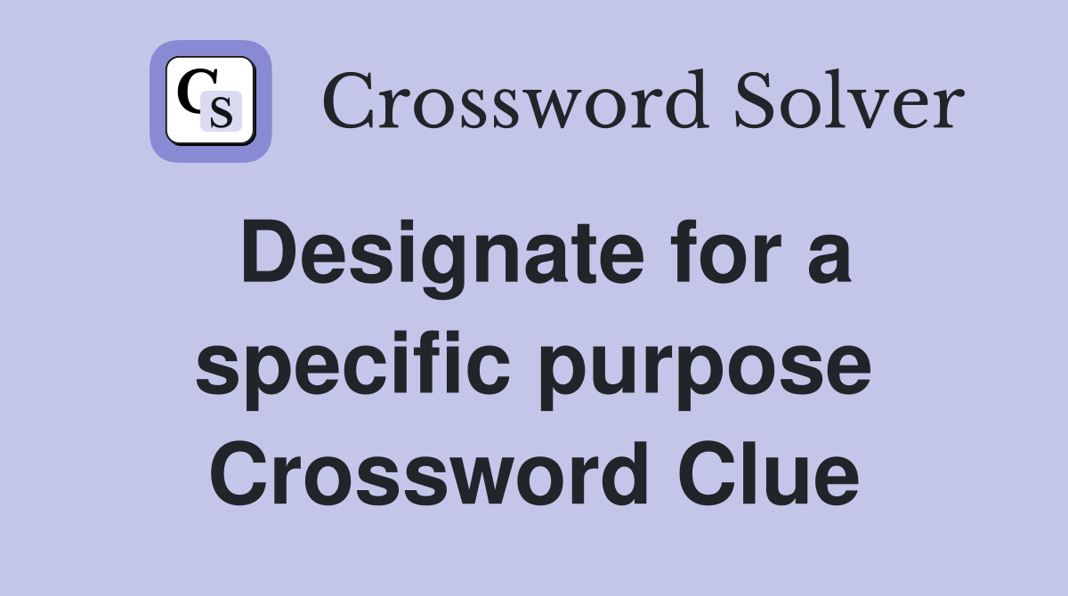 Designate for a specific purpose Crossword Clue