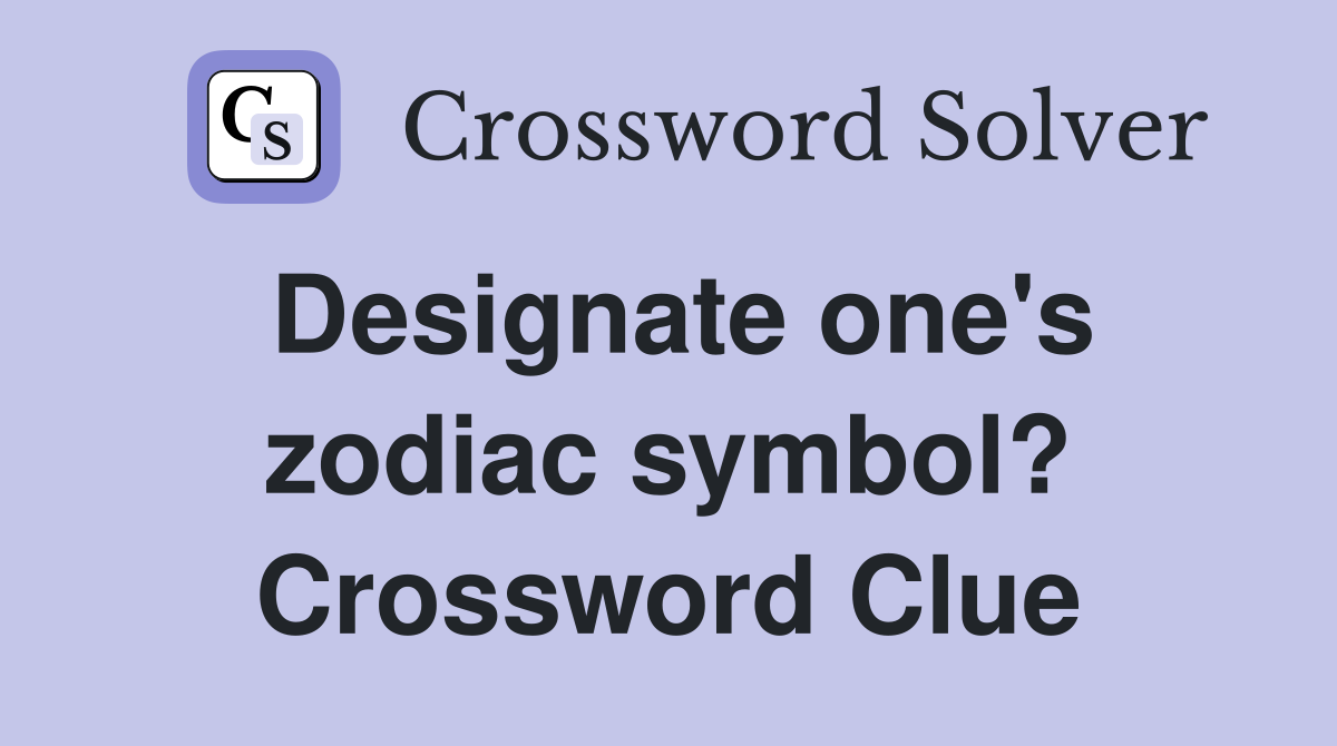Designate one's zodiac symbol? Crossword Clue