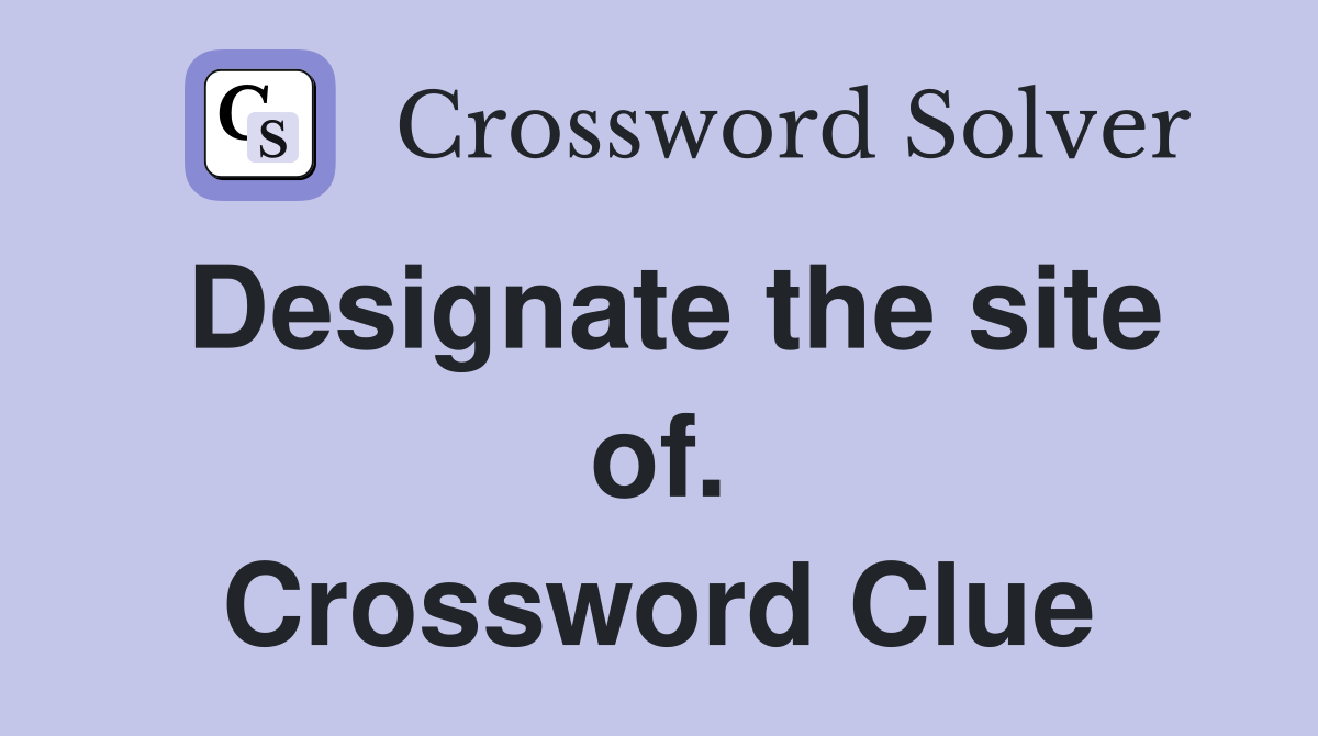Designate the site of. Crossword Clue