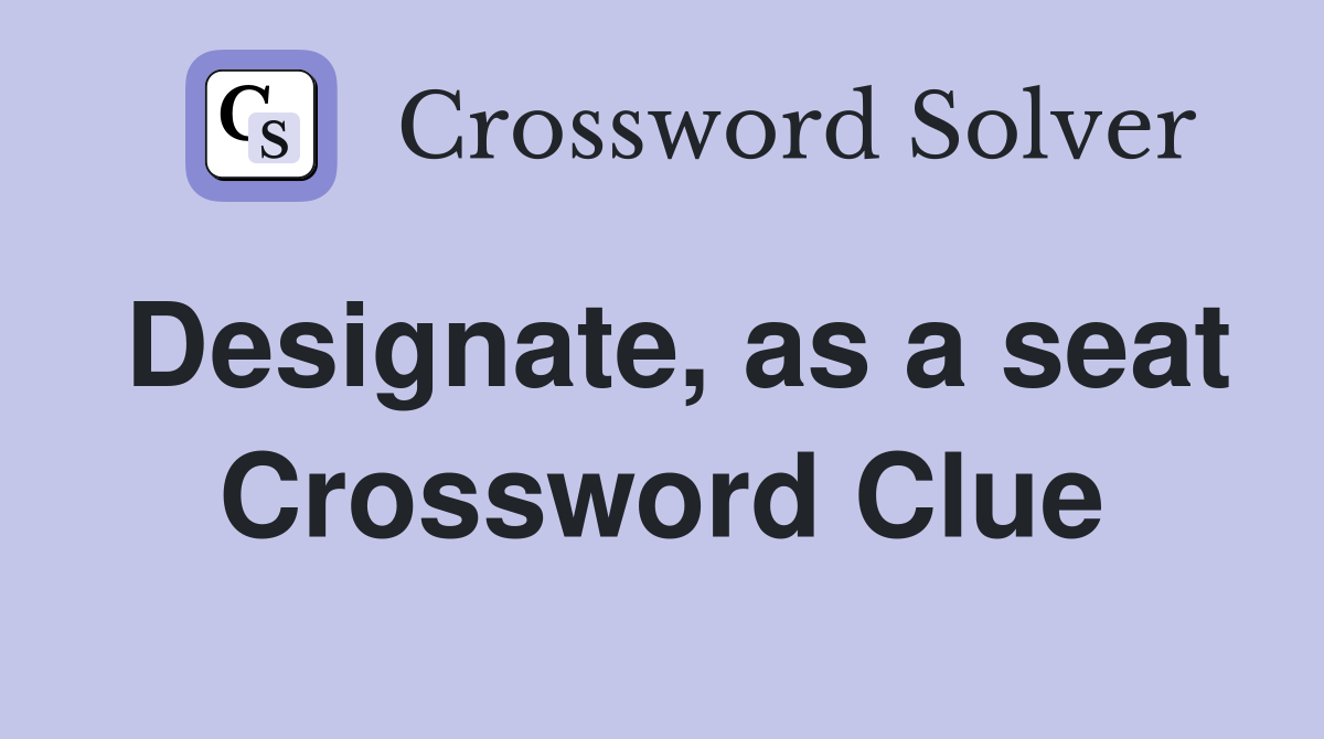 Designate, as a seat Crossword Clue