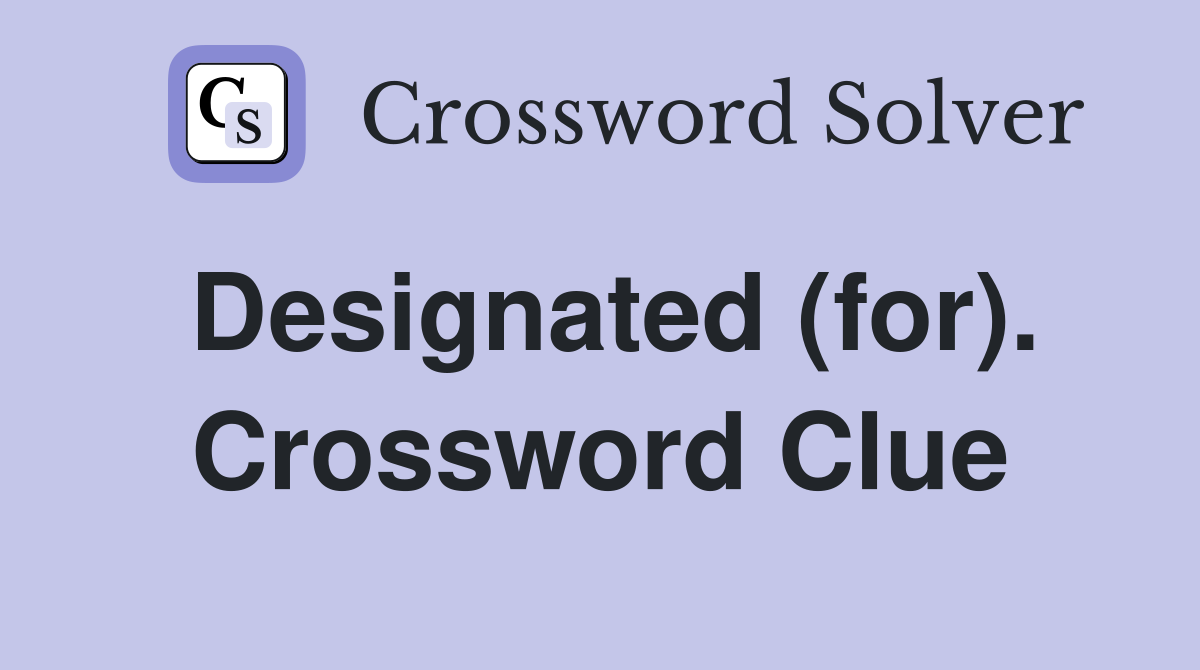 Designated (for). Crossword Clue