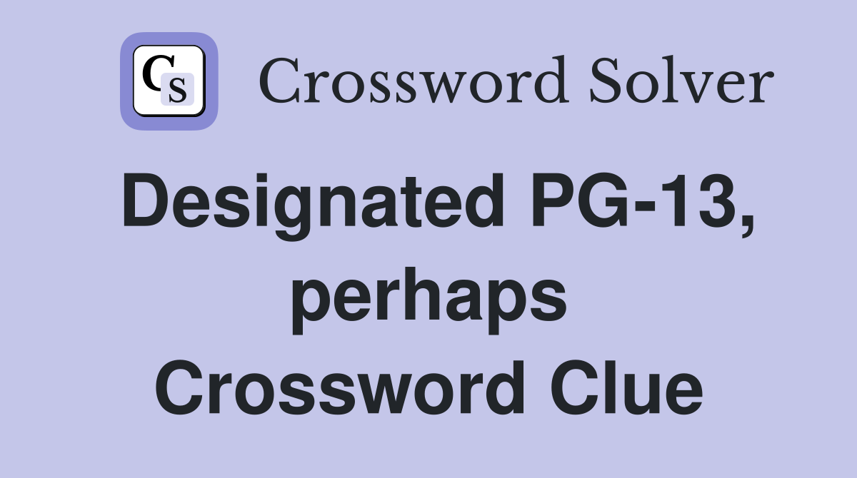 Designated PG-13, perhaps Crossword Clue