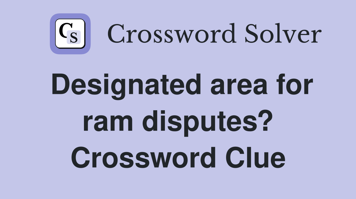 Designated area for ram disputes? Crossword Clue