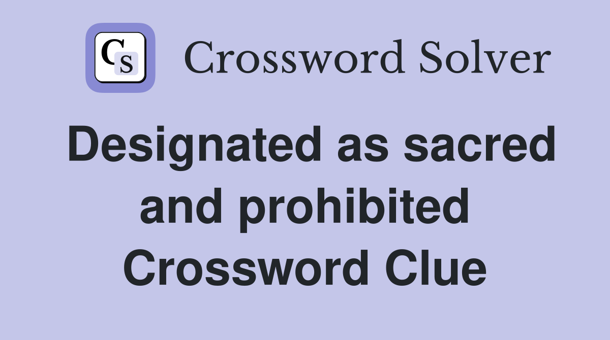 Designated as sacred and prohibited Crossword Clue