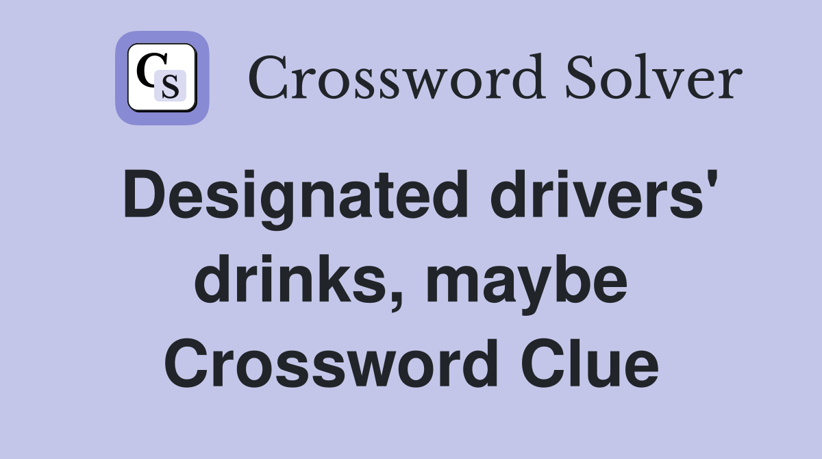 Designated drivers' drinks, maybe Crossword Clue