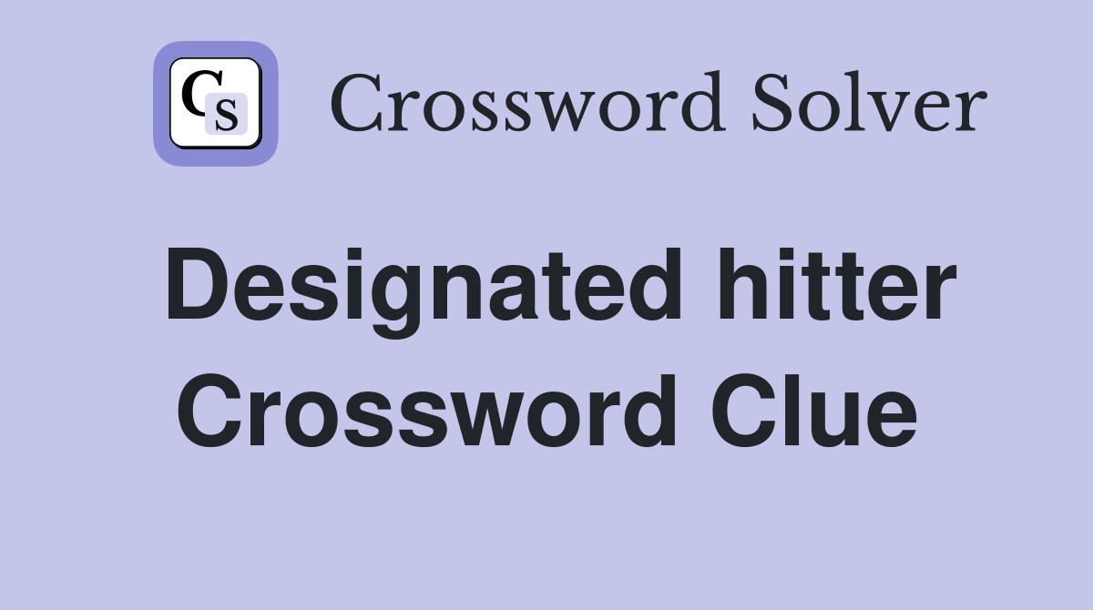 Designated hitter Crossword Clue