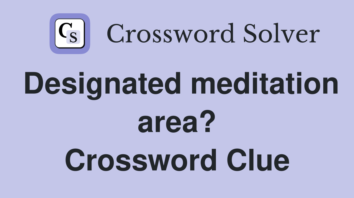 Designated meditation area? Crossword Clue