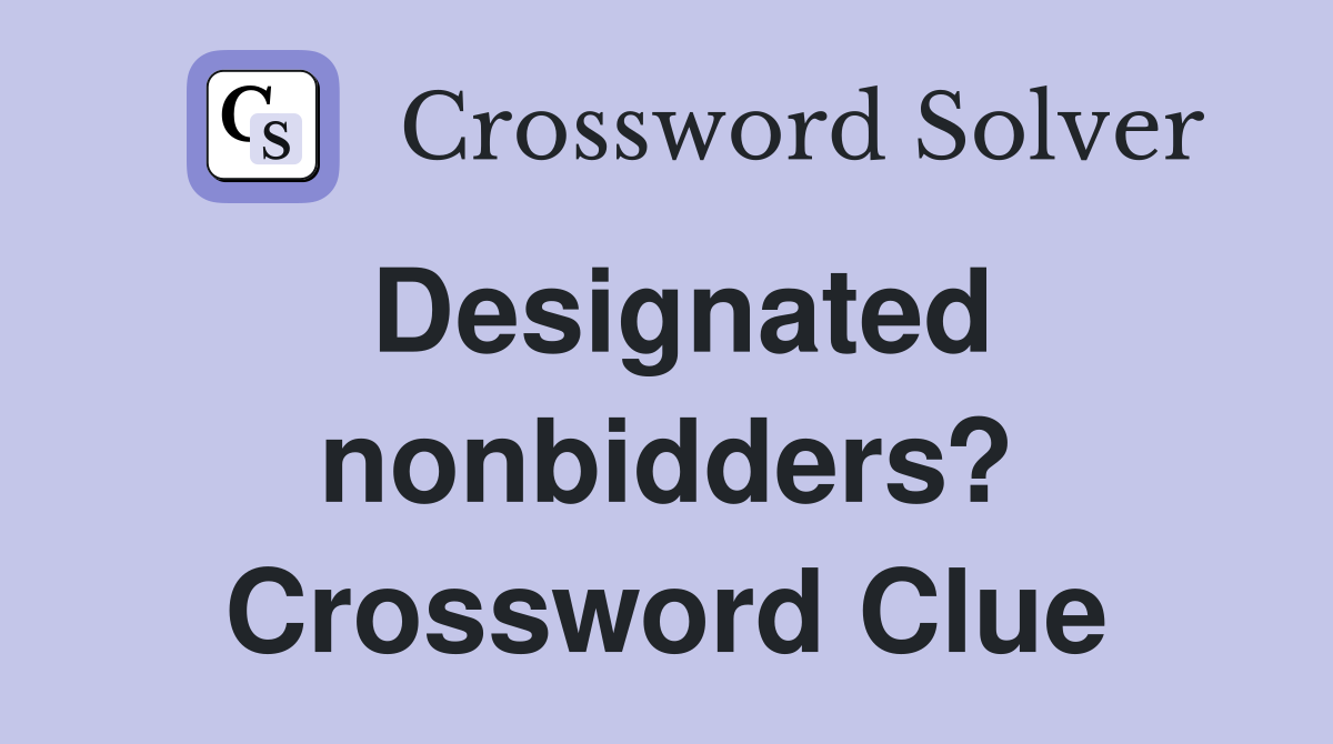 Designated nonbidders? Crossword Clue