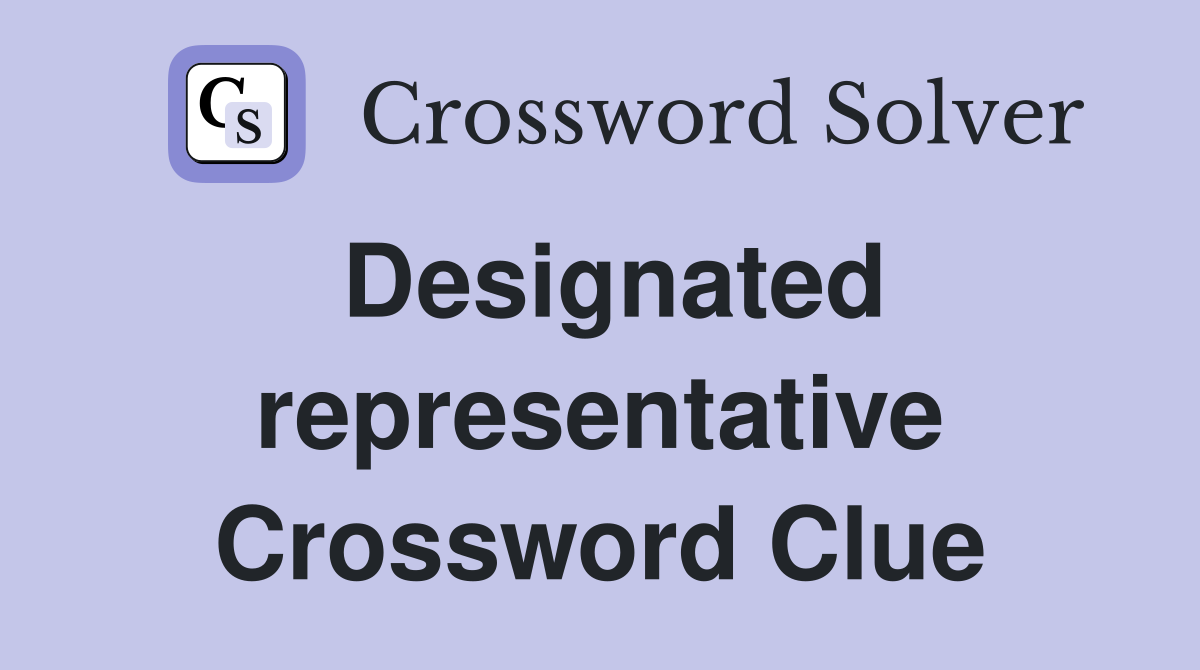 Designated representative Crossword Clue