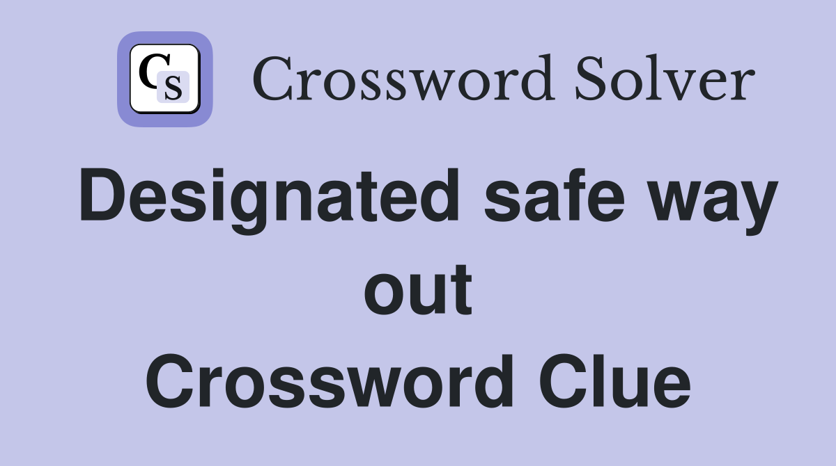 Designated safe way out Crossword Clue