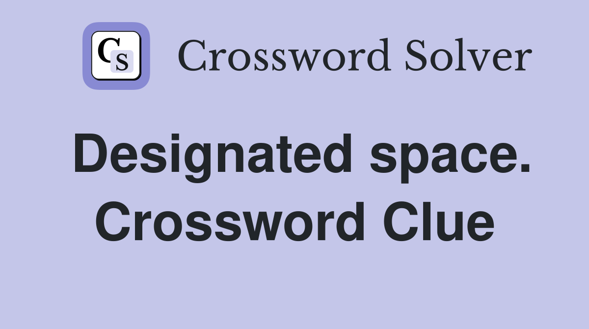 Designated space. Crossword Clue