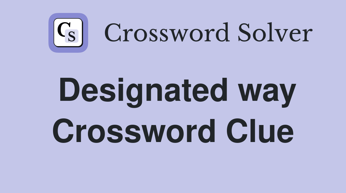 Designated way Crossword Clue