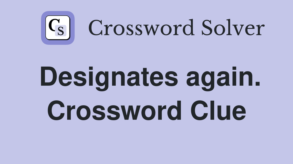 Designates again. Crossword Clue