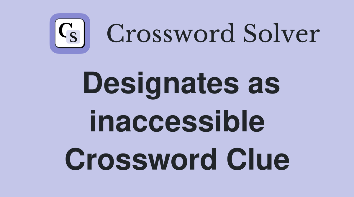 Designates as inaccessible Crossword Clue