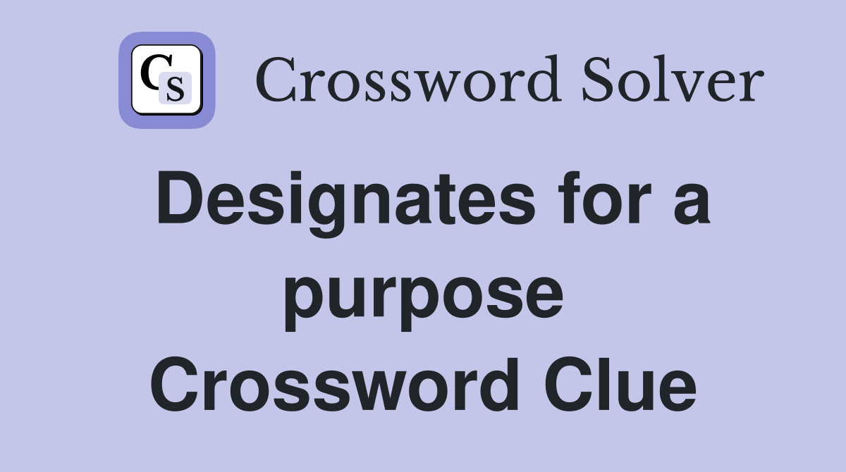 Designates for a purpose Crossword Clue