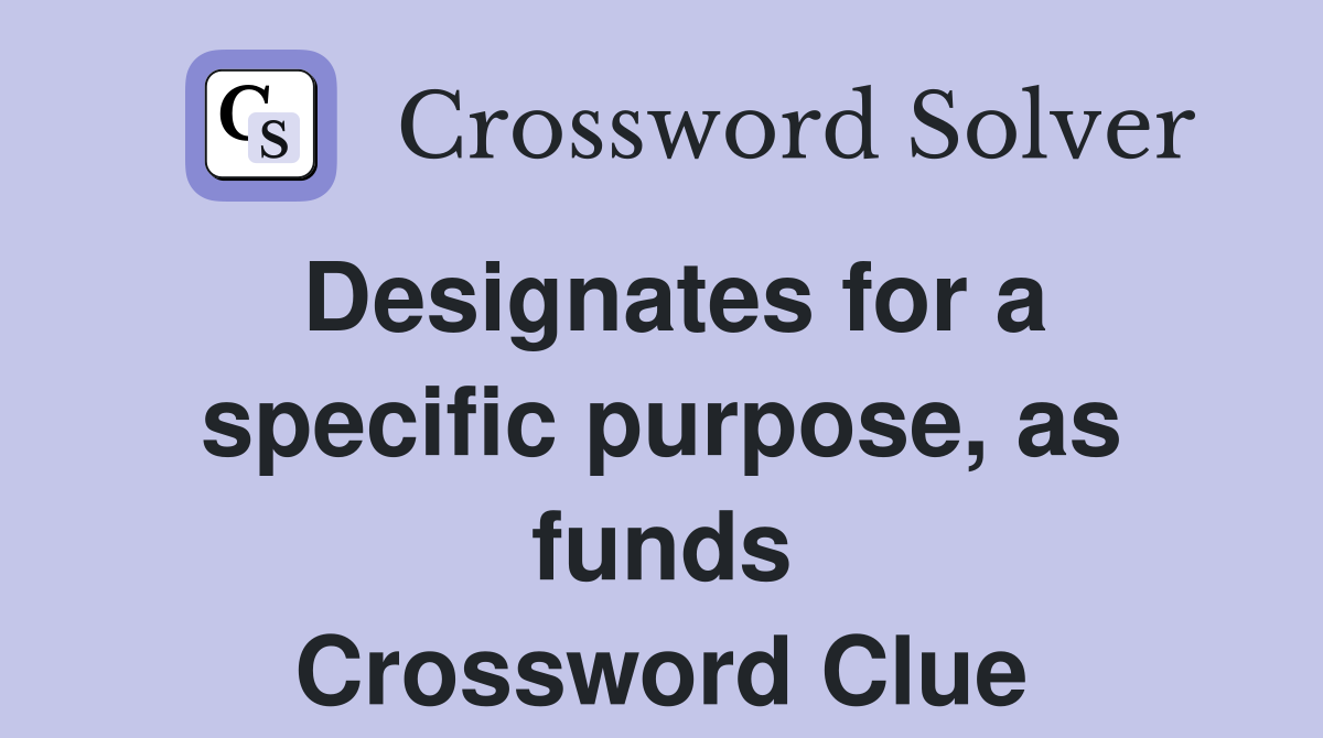 Designates for a specific purpose, as funds Crossword Clue