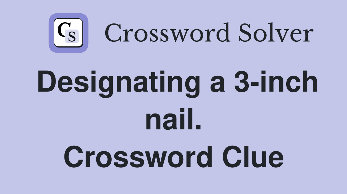 Designating a 3-inch nail. Crossword Clue