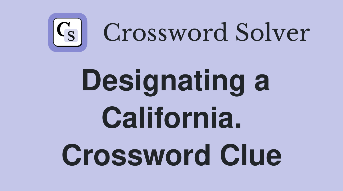Designating a California. Crossword Clue