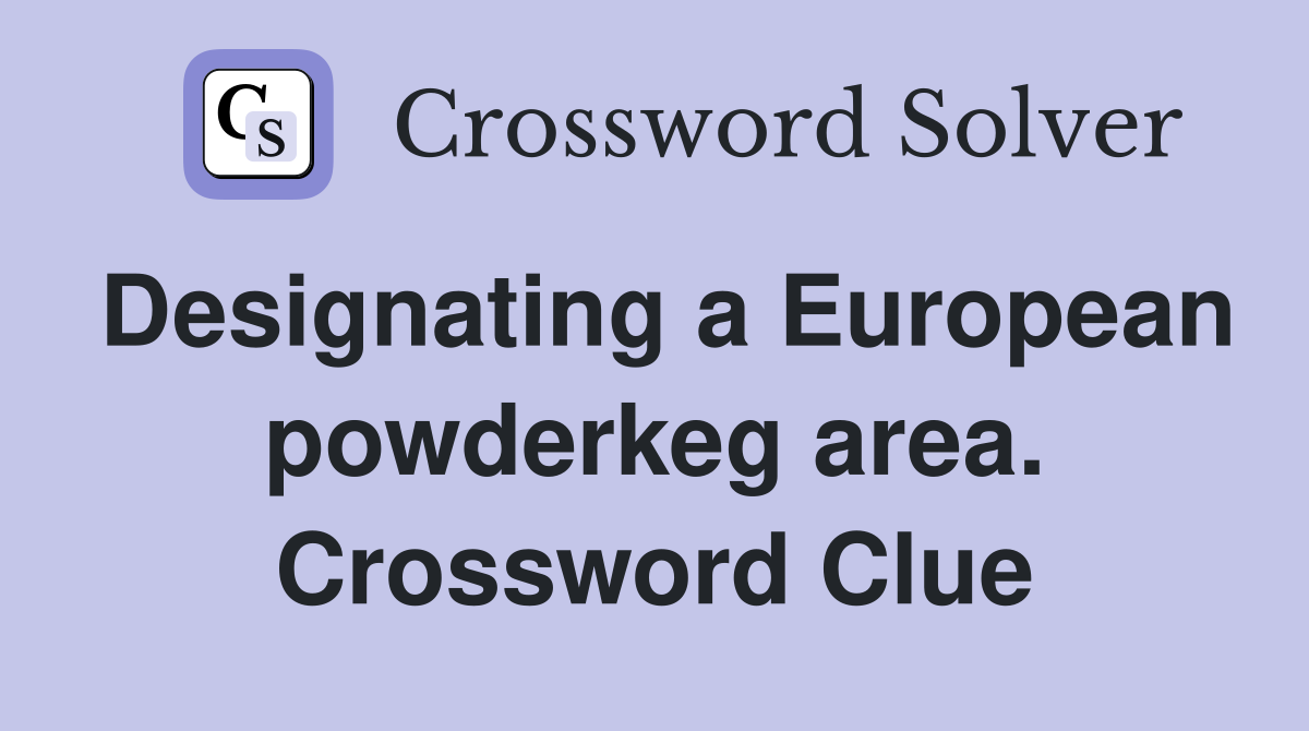 Designating a European powderkeg area. Crossword Clue