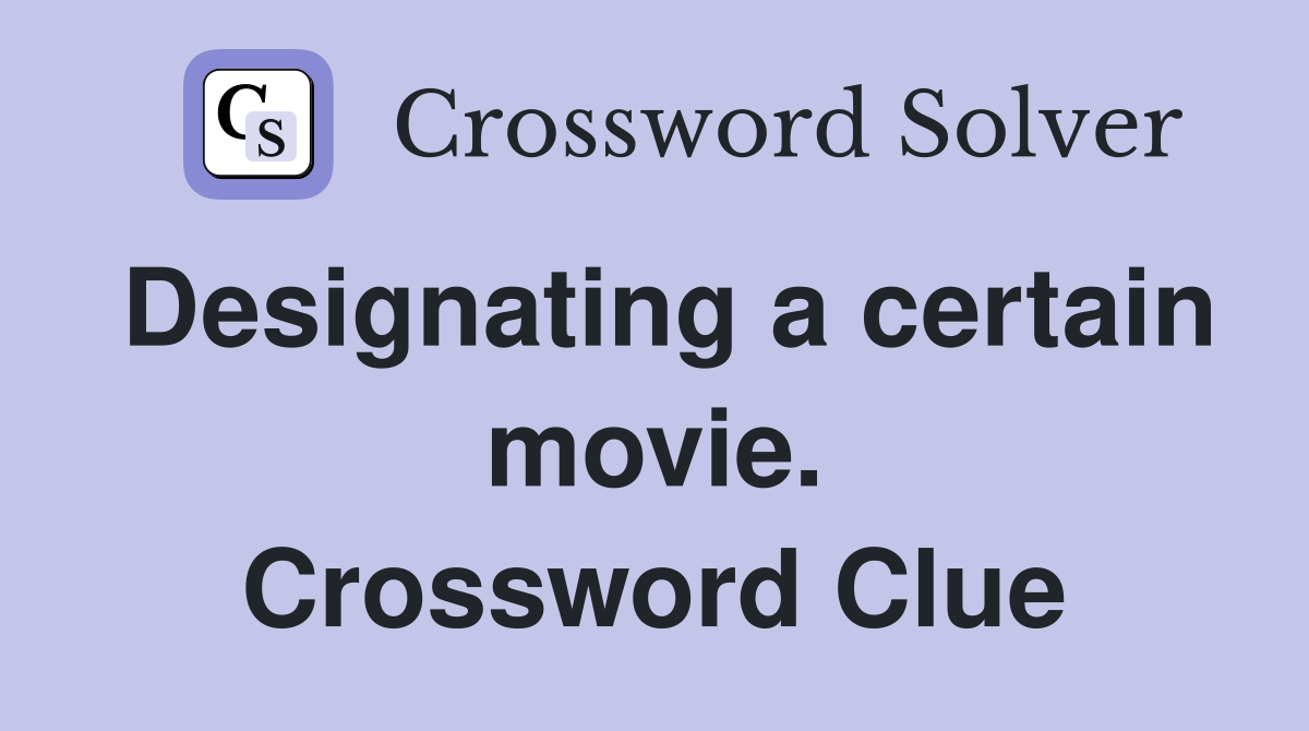 Designating a certain movie. Crossword Clue