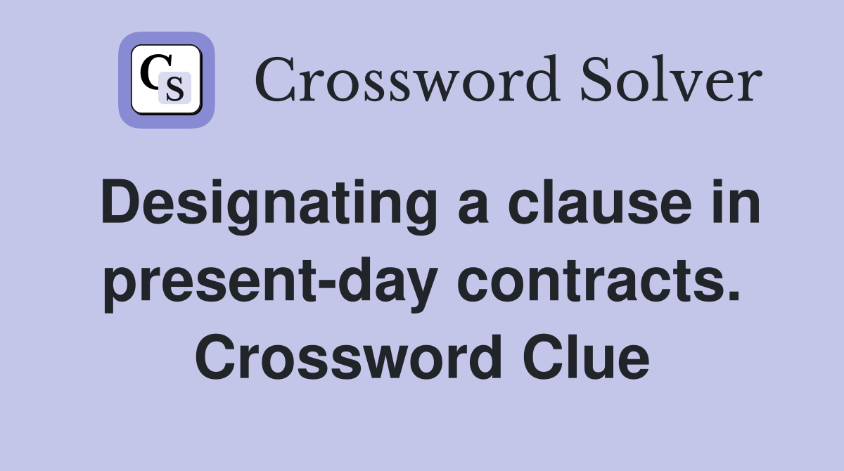 Designating a clause in present-day contracts. Crossword Clue