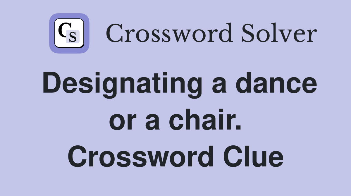 Designating a dance or a chair. Crossword Clue