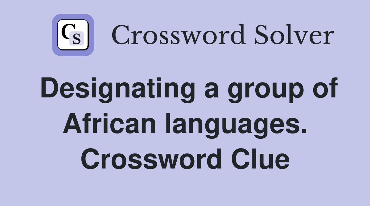 Designating a group of African languages. Crossword Clue