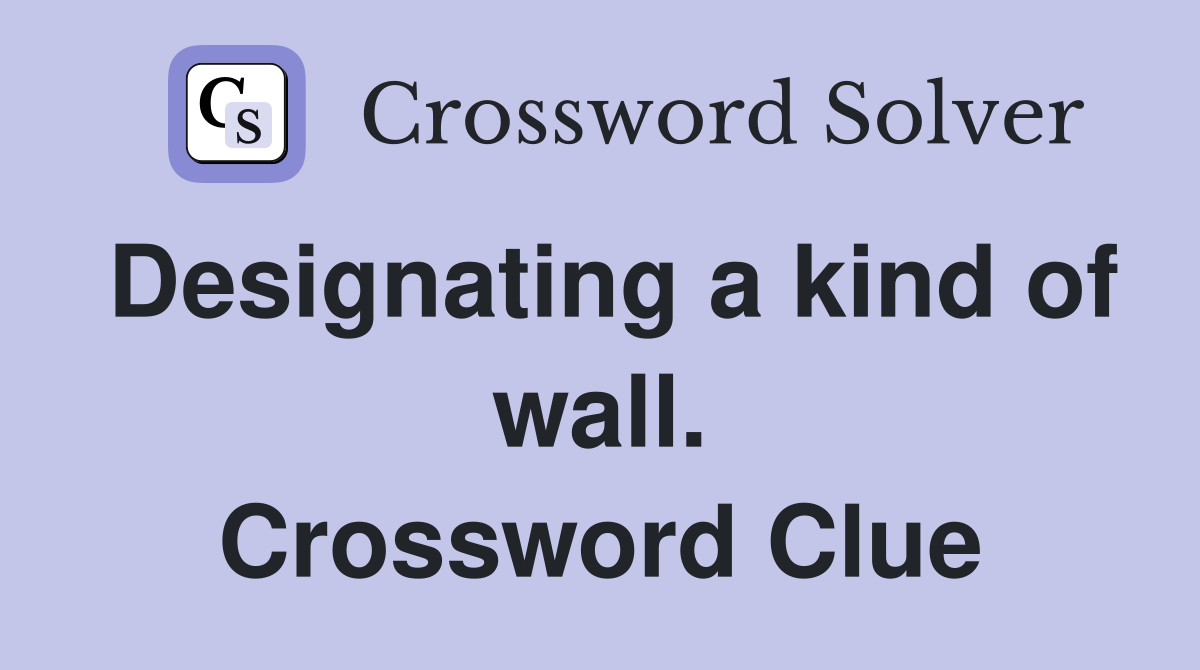 Designating a kind of wall. Crossword Clue
