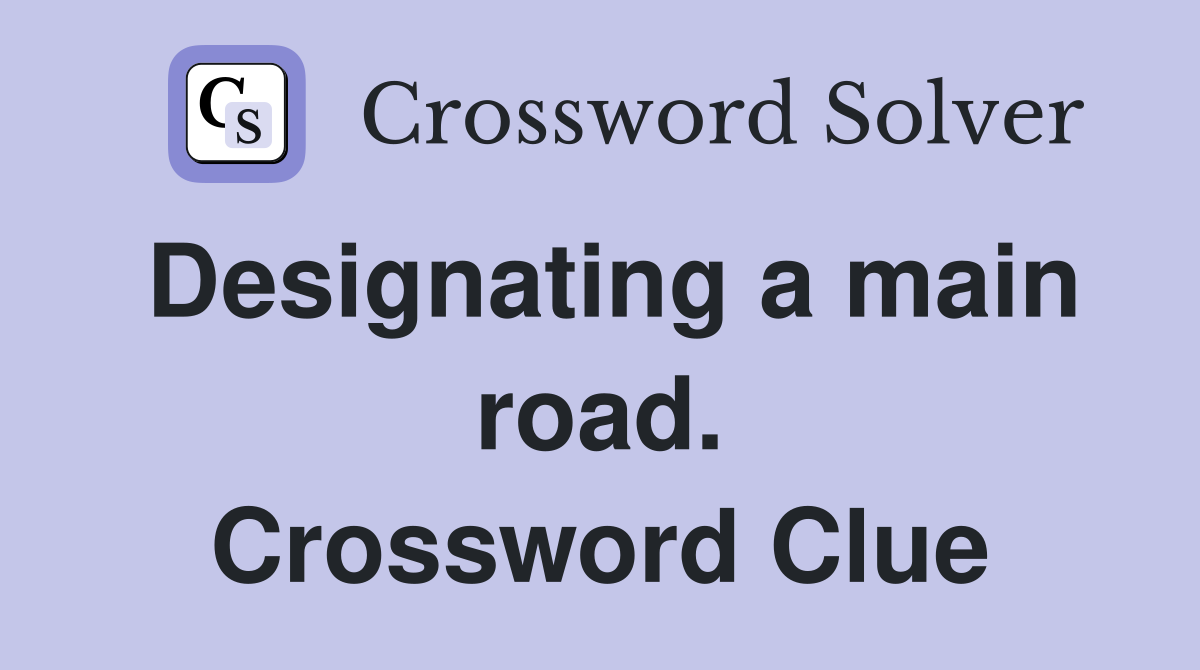 Designating a main road. Crossword Clue