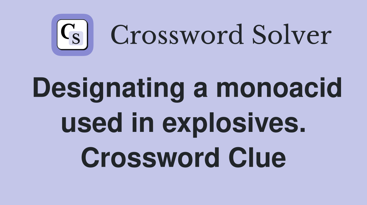 Designating a monoacid used in explosives. Crossword Clue