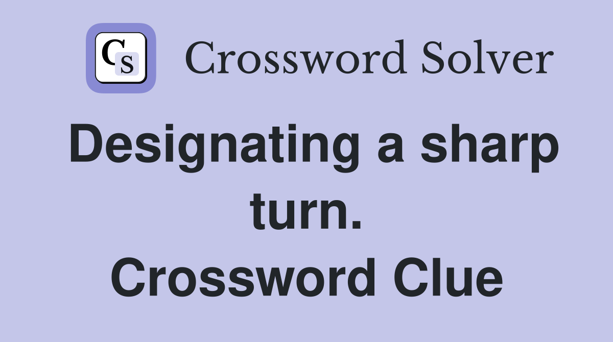 Designating a sharp turn. Crossword Clue
