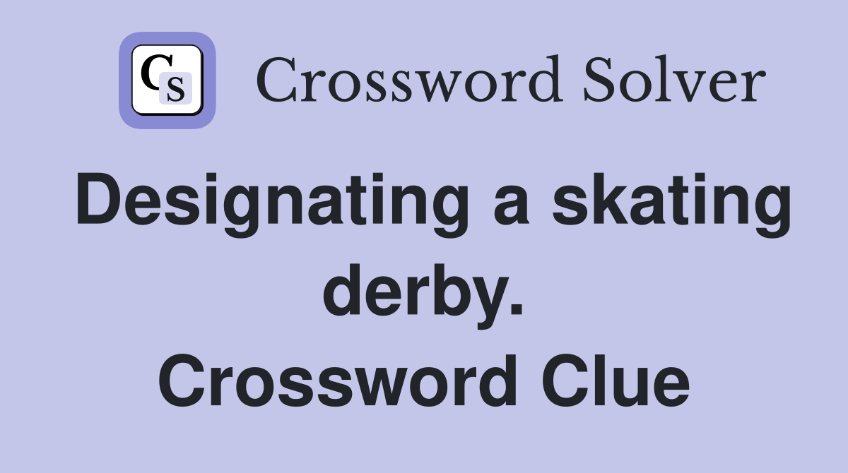 Designating a skating derby. Crossword Clue