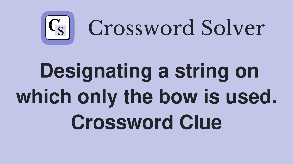 Designating a string on which only the bow is used. Crossword Clue