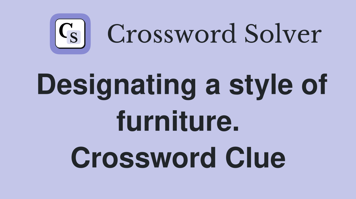Designating a style of furniture. Crossword Clue