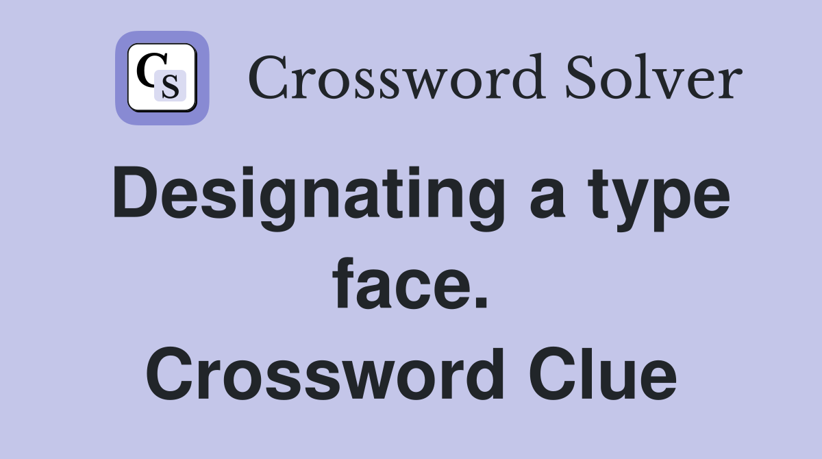 Designating a type face. Crossword Clue