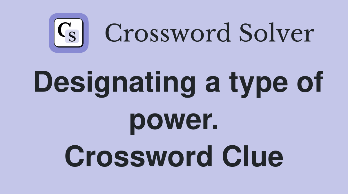Designating a type of power. Crossword Clue
