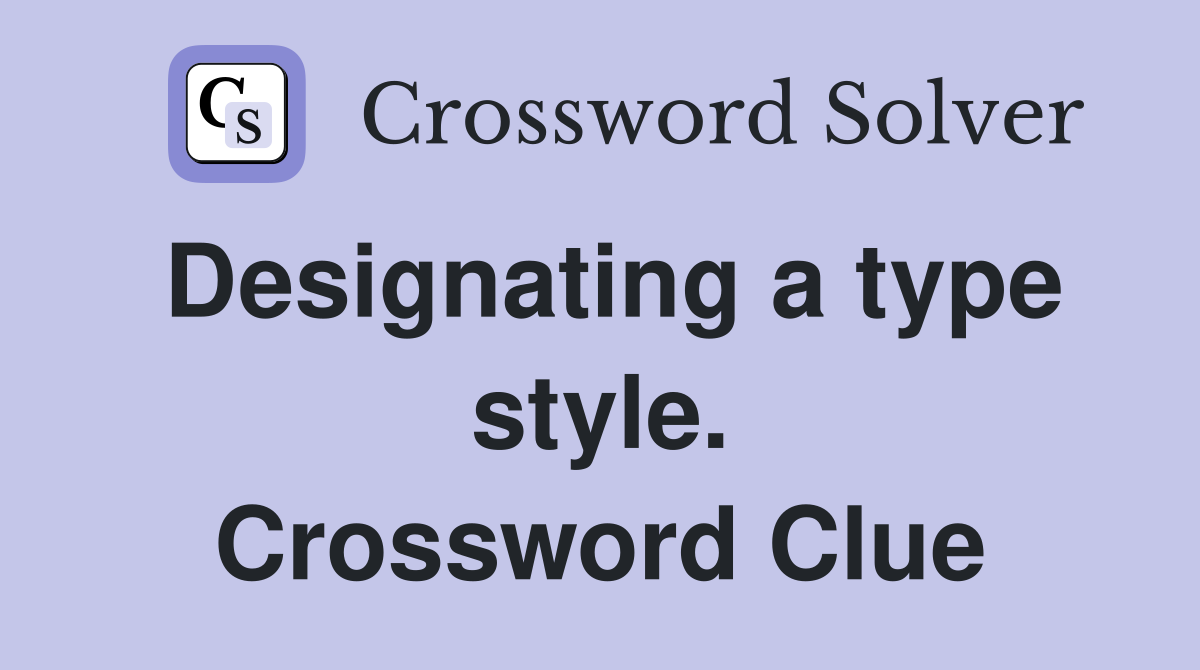 Designating a type style. Crossword Clue
