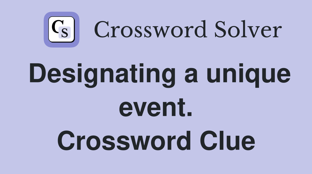 Designating a unique event. Crossword Clue
