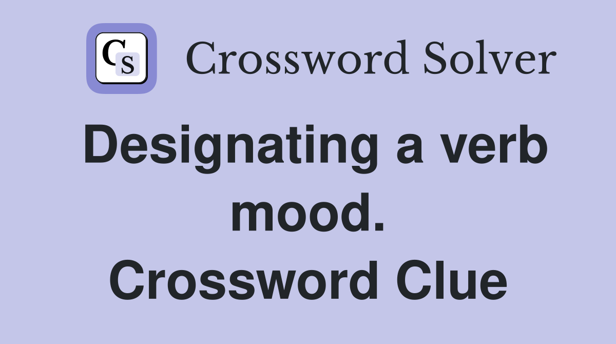 Designating a verb mood. Crossword Clue
