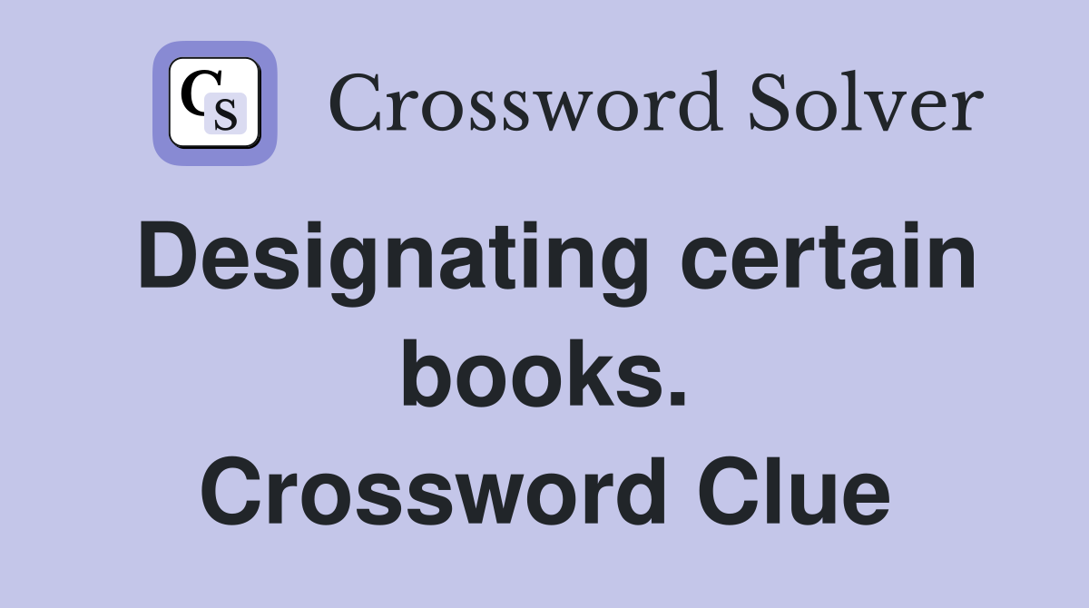 Designating certain books. Crossword Clue