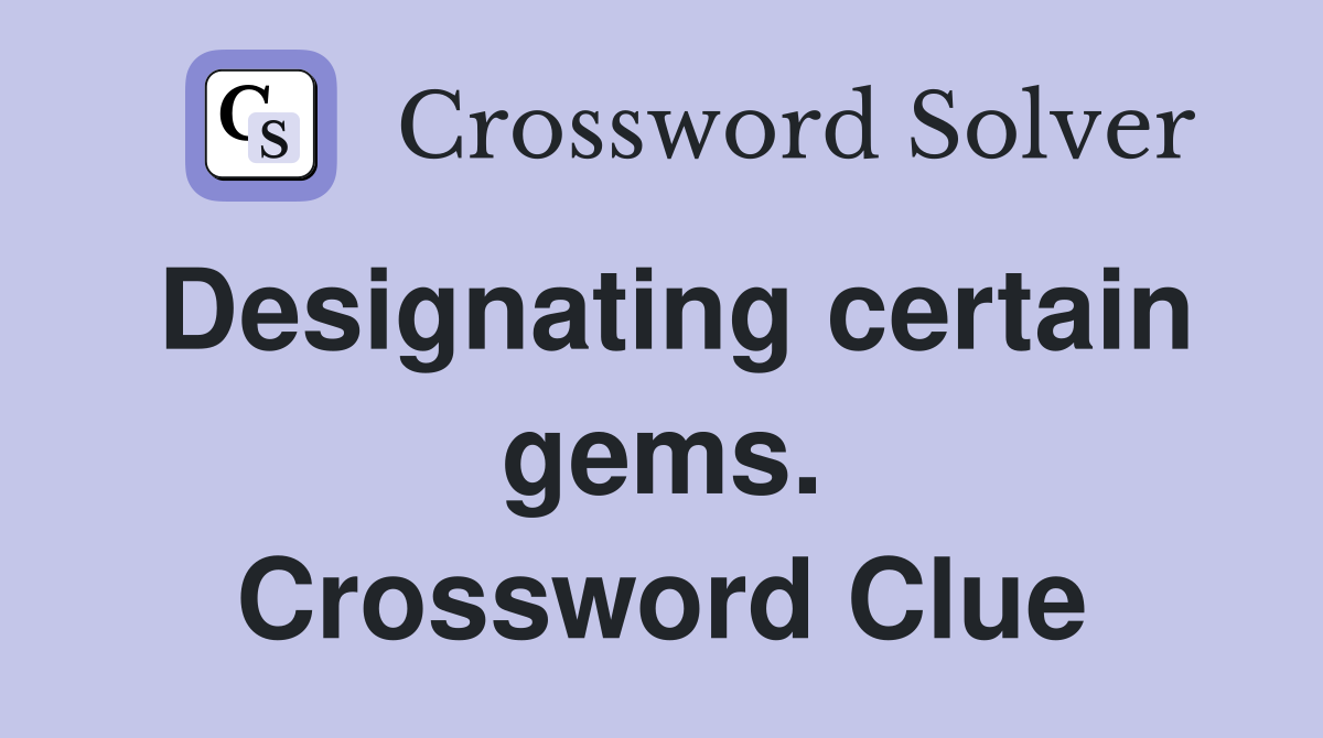 Designating certain gems. Crossword Clue