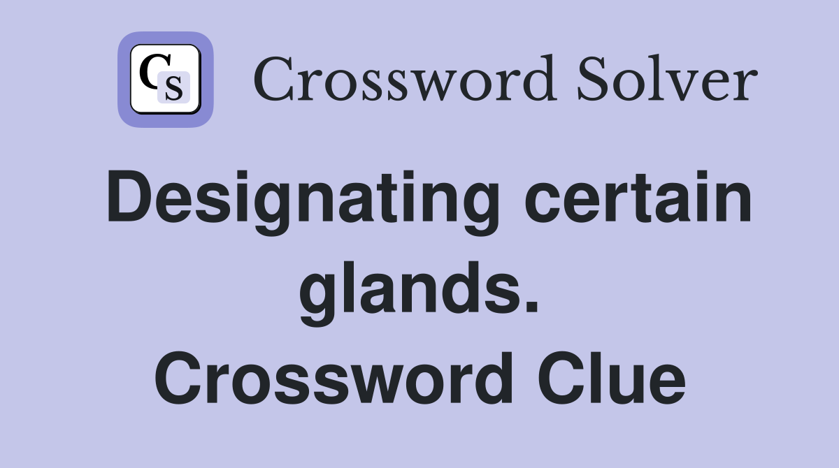 Designating certain glands. Crossword Clue